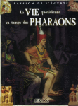 La vie quotidienne au temps des pharaons